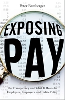 Exposing Pay: Pay Transparency and What It Means for Employees, Employers, and Public Policy 0197628168 Book Cover