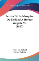 Lettres De La Marquise Du Deffand A Horace Walpole V4 (1827) 1160179158 Book Cover