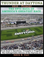 THUNDER AT DAYTONA: THE EPIC SAGA OF AMERICA'S GREATEST RACE: From Sand to Speedway, Triumphs to Tragedies: The Unforgettable History of the Daytona 500 2010 - Present B0CW2JTFJ3 Book Cover
