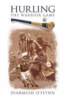 Hurling: The Warrior Game 1848893213 Book Cover
