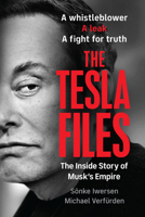 Tesla Files : A Whistleblower, a Leak, a Fight for the Truth: the Inside Story of Musk's Empire 1586424408 Book Cover