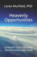 Heavenly Opportunities: Unleash Your Ultimate Relationship with God 1977033733 Book Cover