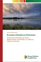 Eventos Climáticos Extremos: Estudo das Anomalias de Chuva Relacionados com El Niño e La Niña na Cidade de Xai-Xai 6200801762 Book Cover