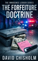 The Forfeiture Doctrine: A Gripping Legal Thriller of Power, Corruption, and Justice (The Innocence Ledger) B0H2DCPWSV Book Cover