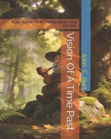 Vision Of A Time Past.: A Day Out For Three Friends; Bacal, Motal and Ezla. B0GJSKGBYV Book Cover