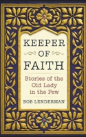 KEEPER OF FAITH: Stories of the Old Lady in the Pew B0DRTFGR83 Book Cover