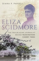 Eliza Scidmore: The Trailblazing Journalist Behind Washington's Cherry Trees 0198869428 Book Cover