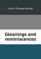 Gleanings and Reminiscences 1357099592 Book Cover