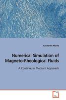 Numerical Simulation of Magneto-Rheological Fluids: A Continuum Medium Approach 3639173902 Book Cover