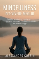 Mindfulness per Vivere Meglio: Tecniche semplici per combattere l’ansia e sviluppare l’intelligenza emotiva nel mondo di oggi (Italian Edition) B0FJM2SRZ3 Book Cover