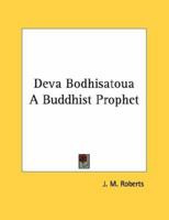 Deva Bodhisatoua A Buddhist Prophet 1430420650 Book Cover