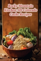 Rocky Mountain Kitchen: 101 Colorado Cache Recipes B0CGZ1PW9X Book Cover
