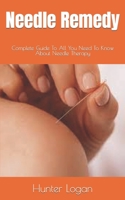 Needle Remedy: Complete Guide To All You Need To Know About Needle Therapy B0F78758DD Book Cover