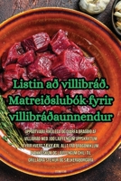 Listin að villibráð. Matreiðslubók fyrir villibráðaunnendur 1835649149 Book Cover