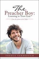 The Preacher Boy: Learning to Trust God: From the Prison to the Pulpit 1512754633 Book Cover