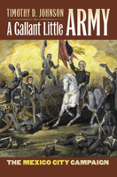 A Gallant Little Army: The Mexico City Campaign (Modern War Studies) 0700615415 Book Cover