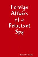 Foreign Affairs of a Reluctant Spy 0359307817 Book Cover
