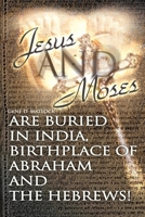 Jesus and Moses Are Buried in India, Birthplace of Abraham and the Hebrews: A Novel About Ishi 0595127711 Book Cover