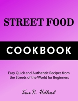 Street Food Cookbook: Easy Quick and Authentic Recipes from the Streets of the World for Beginners B0C63J1X59 Book Cover