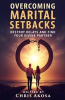 Overcoming Marital Setbacks: Destroy Delays and Find Your Divine Partner B0F6JHLRWK Book Cover