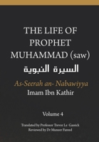 The Life of the Prophet Muhammad (saw) - Volume 4 - As Seerah An Nabawiyya - السيرة النبوية B08N3X4Q5S Book Cover