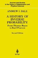A History of Inverse Probability: From Thomas Bayes to Karl Pearson (Sources and Studies in the History of Mathematics and Physical Sciences) 0387988076 Book Cover