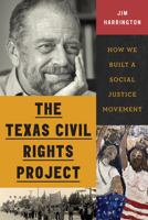 The Texas Civil Rights Project: How We Built a Social Justice Movement 1477332340 Book Cover