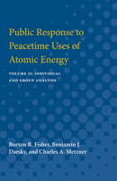 Public Response to Peacetime Uses of Atomic Energy: Volume II: Individual and Group Analysis 0472751387 Book Cover