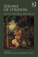 Jerome of Stridon: His Life, Writings and Legacy. Edited by Andrew Cain and Josef Lssl 0754664074 Book Cover