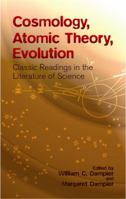 Cosmology, Atomic Theory, Evolution: Classic Readings in the Literature of Science 0486428052 Book Cover