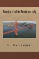 America Is Not for Americans Only 1494803321 Book Cover