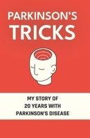 Parkinson's Tricks: My Story of 20 Years with Parkinson's Disease B0CVB6ZH26 Book Cover