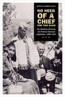 No need of a chief for this band: The Maritime Mi'kmaq and Federal Electoral Legislation, 1899-1951 0774817909 Book Cover