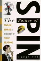 The Father of Spin: Edward L. Bernays and The Birth of Public Relations