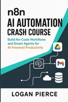 n8n AI Automation Crash Course: Build No-Code Workflows and Smart Agents for AI-Powered Productivity B0FTM555ST Book Cover