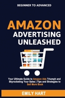 Amazon Advertising Unleashed: Your Ultimate Guide to Amazon Ads Triumph and Skyrocketing Your Sales | Tips and Strategies to Sell More Books B0CLPFPW2F Book Cover