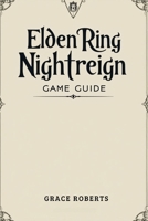 ELDEN RING NIGHTREIGN GAME GUIDE: Unlock the Secrets of the Dark Realm B0FD3NB4DV Book Cover