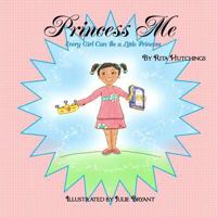 Princess Me: Every Girl Can Be A Little Princess 1482555794 Book Cover
