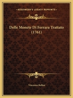 Delle Monete Di Ferrara Trattato (1761) 1149213868 Book Cover