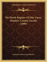 The Parish Register Of Irby-Upon-Humber, County Lincoln 1120912024 Book Cover