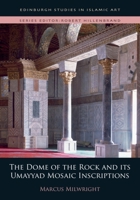 The Dome of the Rock and Its Umayyad Mosaic Inscriptions 0748695605 Book Cover