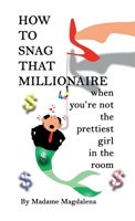 How to Snag a Millionaire When You're Not the Prettiest Girl in the Room 1312647280 Book Cover