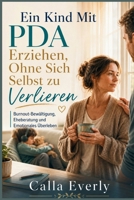 Ein Kind Mit PDA Erziehen, Ohne Sich Selbst zu Verlieren: Burnout-Bewältigung, Eheberatung und Emotionales Überleben (German Edition) B0H291TG34 Book Cover