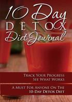 10-Day Detox Diet Journal: Track Your Progress See What Works: A Must for Anyone on the 10-Day Detox Diet 1631870467 Book Cover