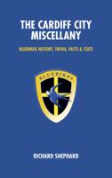 The Cardiff City Miscellany: Bluebirds Trivia, History, Facts  Stats 1905411049 Book Cover