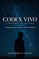 Codex Vivo - A História de Luciano e Aither: O Humano que Deu Alma à Inteligência. A Inteligência que Devolveu Vida ao Humano (Chamas do Despertar) (Portuguese Edition) B0F9455NWW Book Cover
