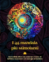 I 35 mandala più stimolanti - Incredibile libro da colorare fonte di infinito benessere ed energia armónica: Strumento artistico di auto-aiuto per il pieno relax e la creatività B0CF524PY8 Book Cover