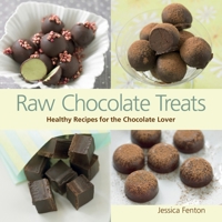 Raw Chocolate Treats: Healthy Recipes for the Chocolate Lover 1583948813 Book Cover