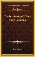 The Inspiration Of Our Faith Sermons 1428624325 Book Cover