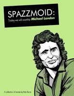 Spazzmoid: Today We Will Worship Michael Landon: A Collection of Stories from Irish Comic Artist Bob Byrne. 1470105594 Book Cover